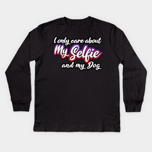 I Only Care About MySelfie And My Dog Kids Long Sleeve T-Shirt